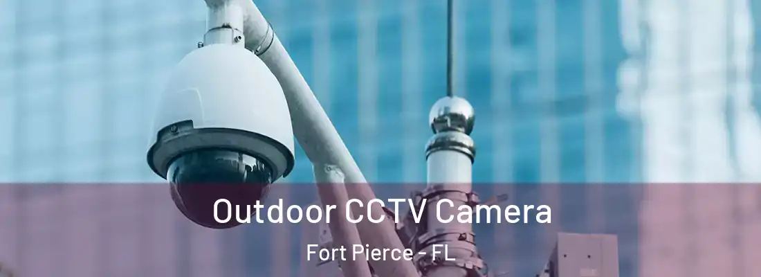 Outdoor CCTV Camera Fort Pierce - FL